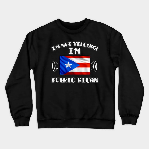 I'm Not Yelling I'm Puerto Rican - Gift for Puerto Rican With Roots From Puerto Rico Crewneck Sweatshirt by Country Flags